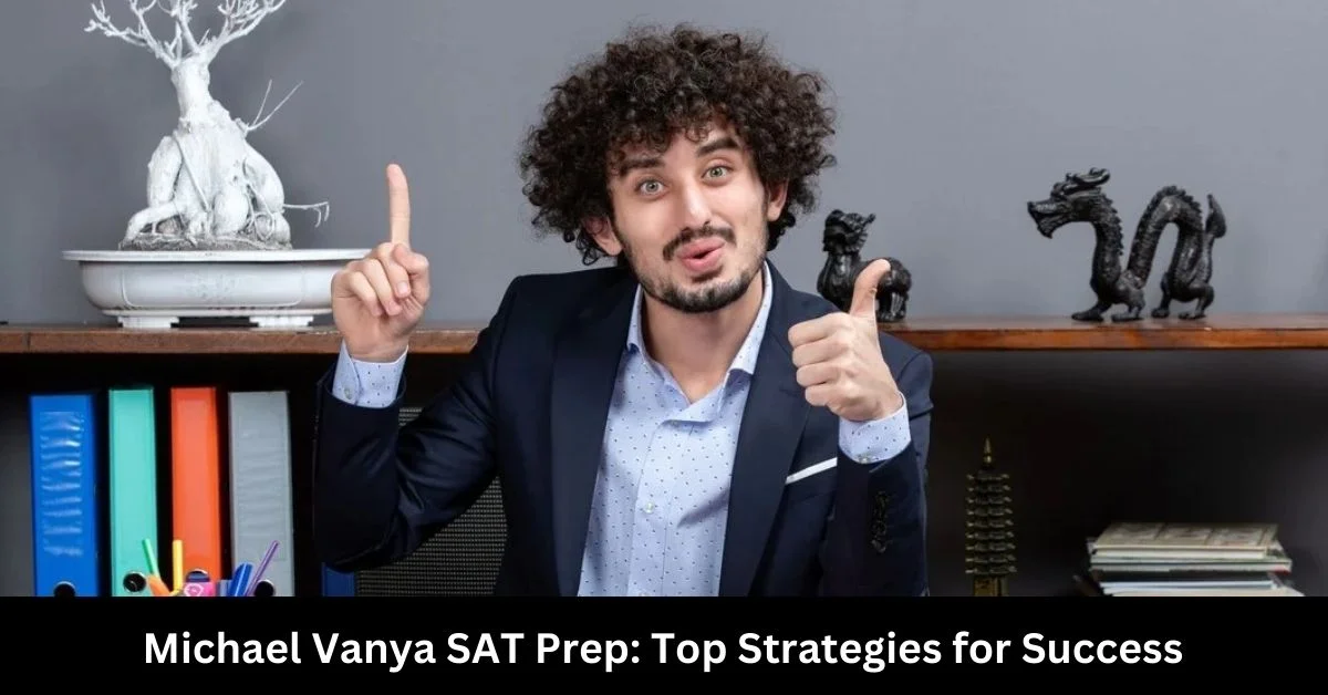 Michael Vanya SAT Prep: Top Strategies for Success