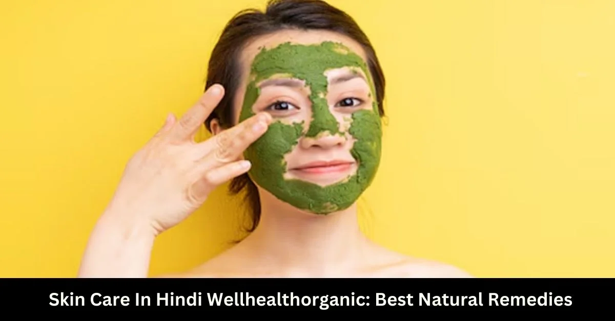 Skin Care In Hindi Wellhealthorganic